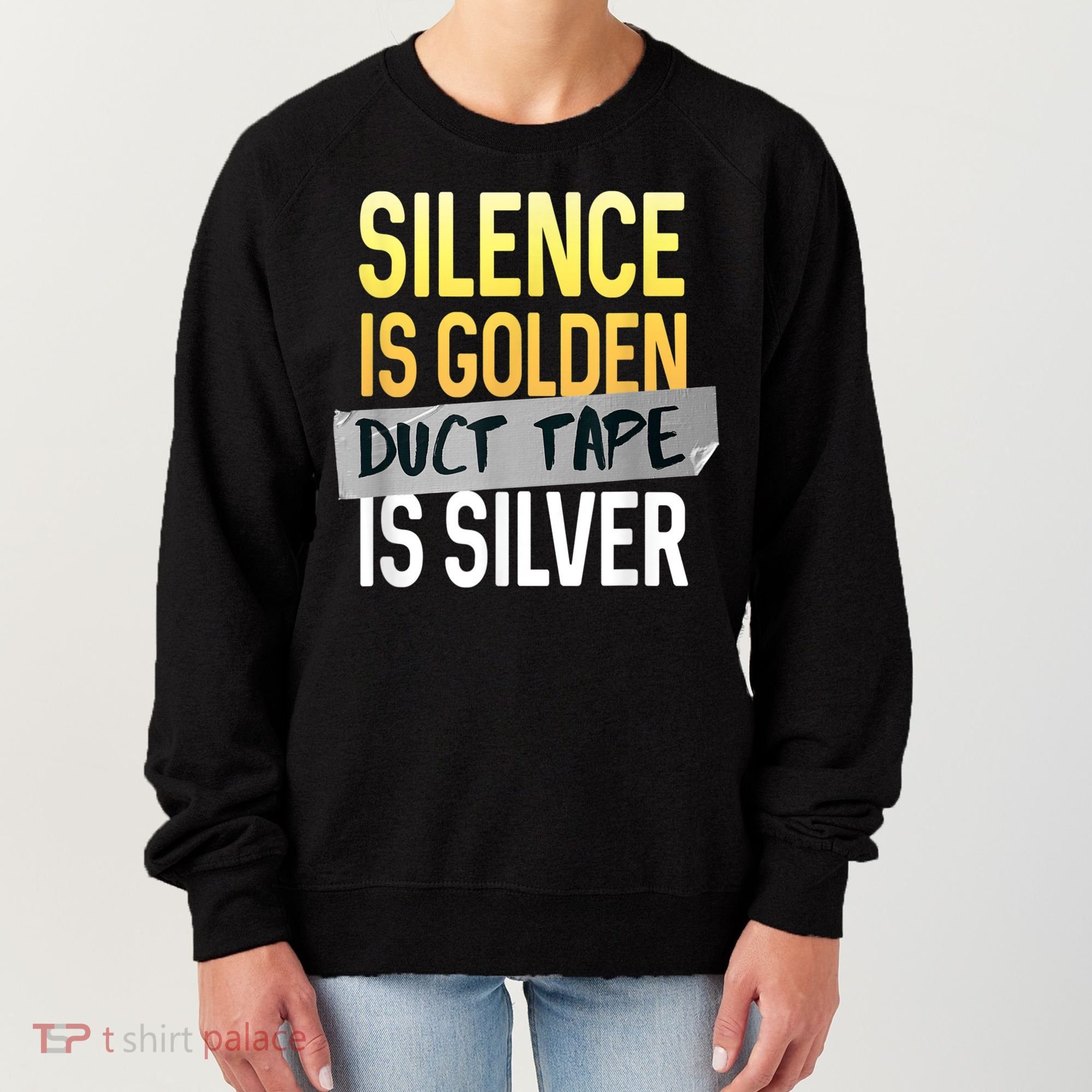 Silence Is Golden Duct Tape Is Silver Funny Sarcasm Women's Sweatshirt
