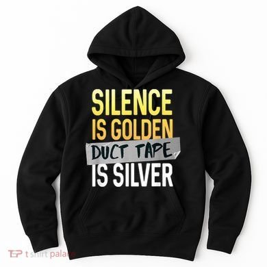 Silence Is Golden Duct Tape Is Silver Funny Sarcasm Hoodie