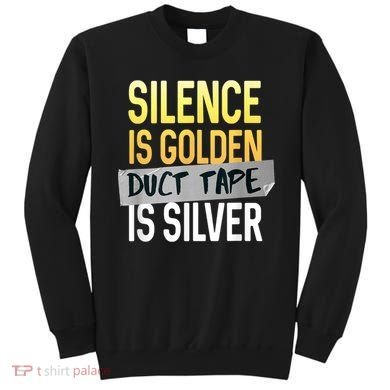 Silence Is Golden Duct Tape Is Silver Funny Sarcasm Sweatshirt