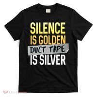 Silence Is Golden Duct Tape Is Silver Funny Sarcasm T-Shirt thumb 0