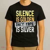 Silence Is Golden Duct Tape Is Silver Funny Sarcasm T-Shirt thumb 3
