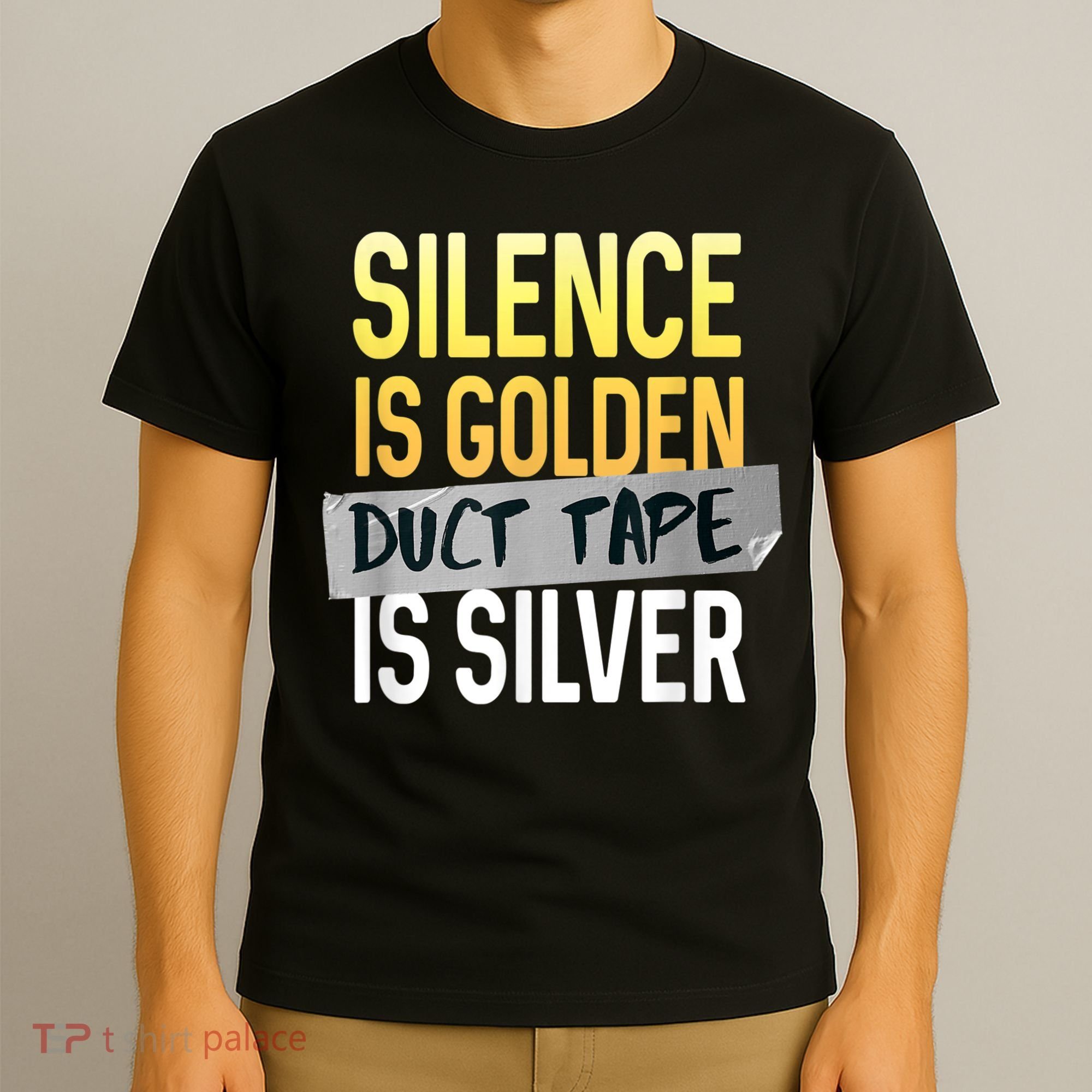 Silence Is Golden Duct Tape Is Silver Funny Sarcasm T-Shirt