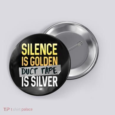 Silence Is Golden Duct Tape Is Silver Funny Sarcasm Button