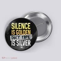Silence Is Golden Duct Tape Is Silver Funny Sarcasm Button thumb 0