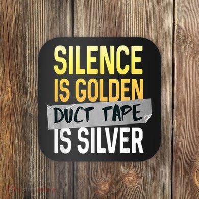 Silence Is Golden Duct Tape Is Silver Funny Sarcasm Coaster