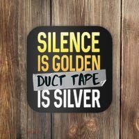 Silence Is Golden Duct Tape Is Silver Funny Sarcasm Coaster thumb 0