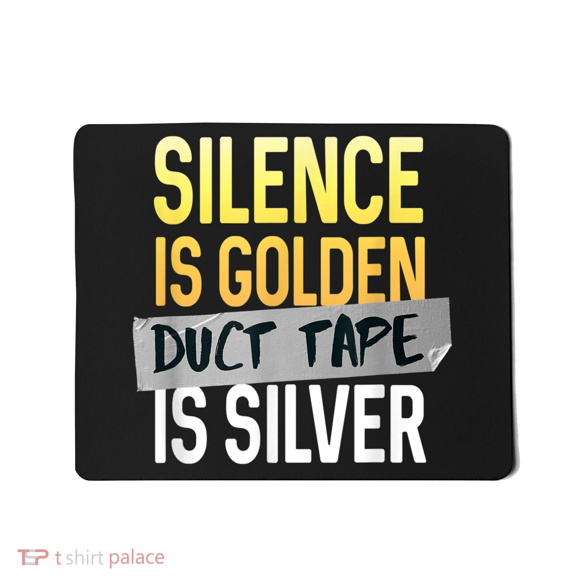 Silence Is Golden Duct Tape Is Silver Funny Sarcasm Mousepad