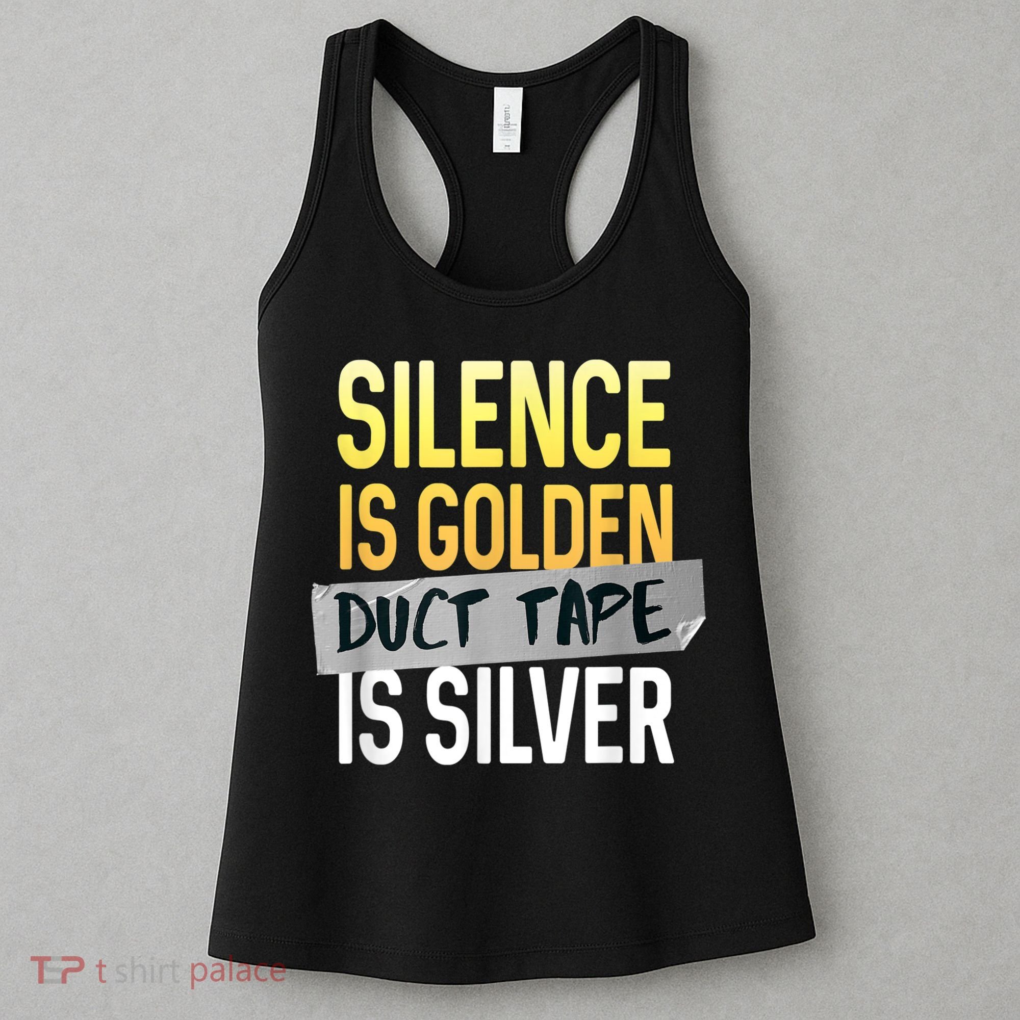 Silence Is Golden Duct Tape Is Silver Funny Sarcasm Women's Tank Top