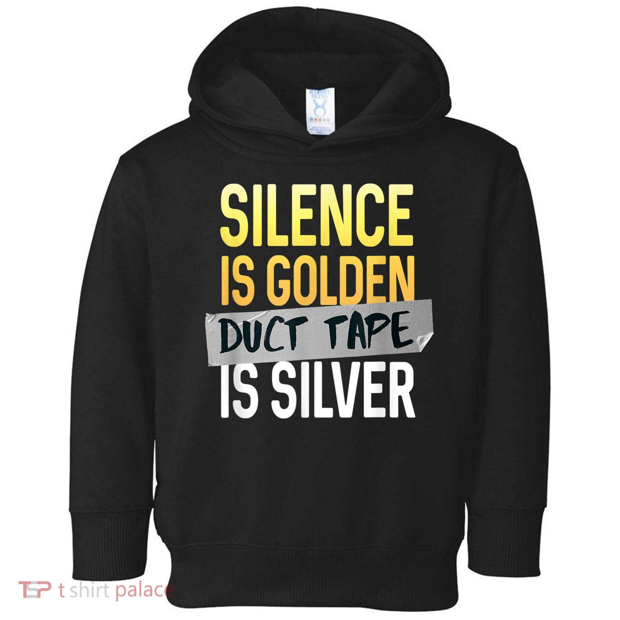 Silence Is Golden Duct Tape Is Silver Funny Sarcasm Toddler Hoodie