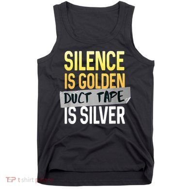 Silence Is Golden Duct Tape Is Silver Funny Sarcasm Tank Top
