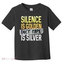 Silence Is Golden Duct Tape Is Silver Funny Sarcasm Toddler T-Shirt thumb 0