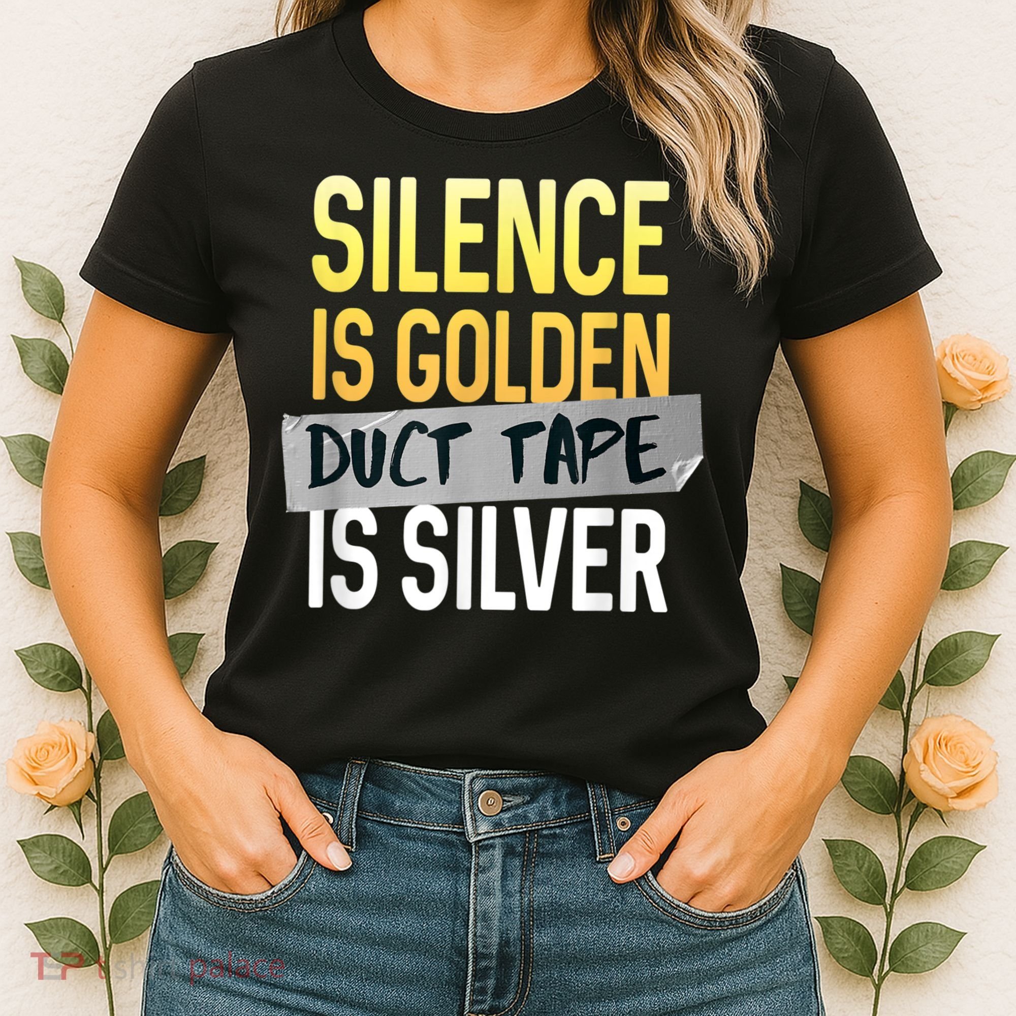 Silence Is Golden Duct Tape Is Silver Funny Sarcasm Women's T-Shirt