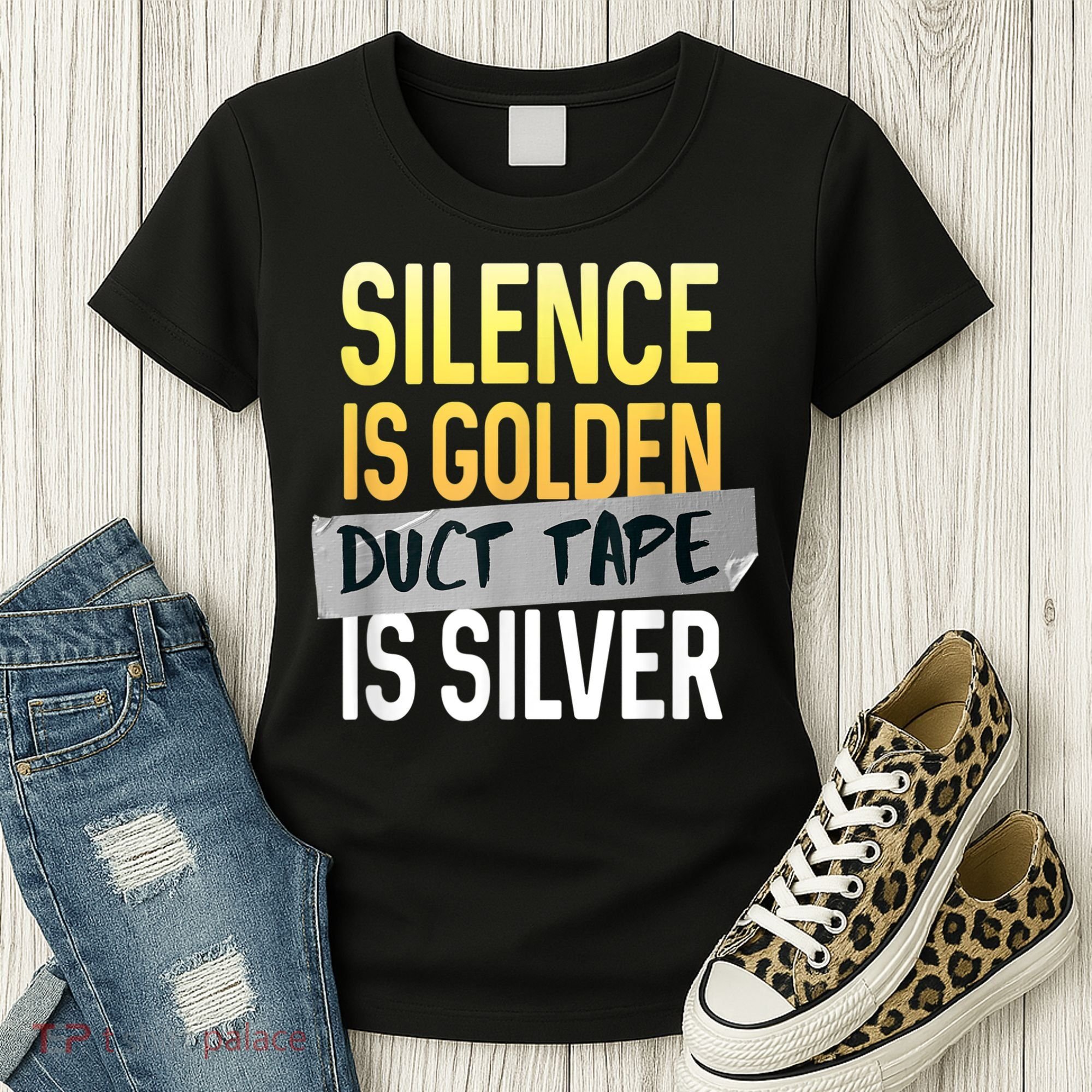 Silence Is Golden Duct Tape Is Silver Funny Sarcasm Women's T-Shirt
