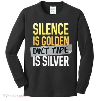 Silence Is Golden Duct Tape Is Silver Funny Sarcasm Kids Long Sleeve Shirt