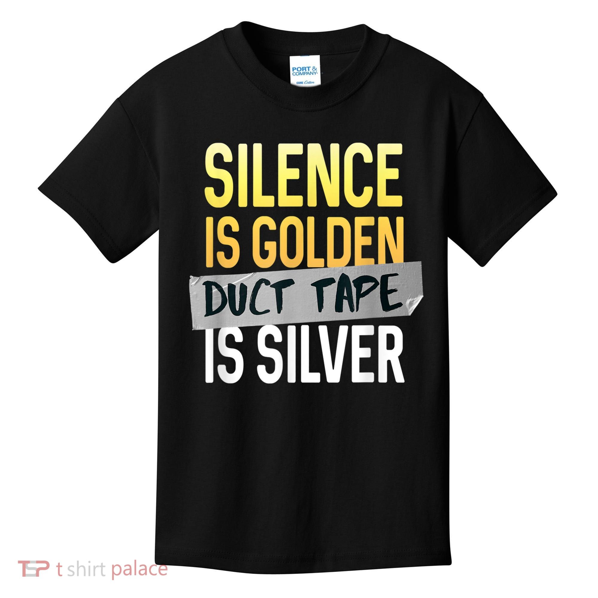 Silence Is Golden Duct Tape Is Silver Funny Sarcasm Kids T-Shirt