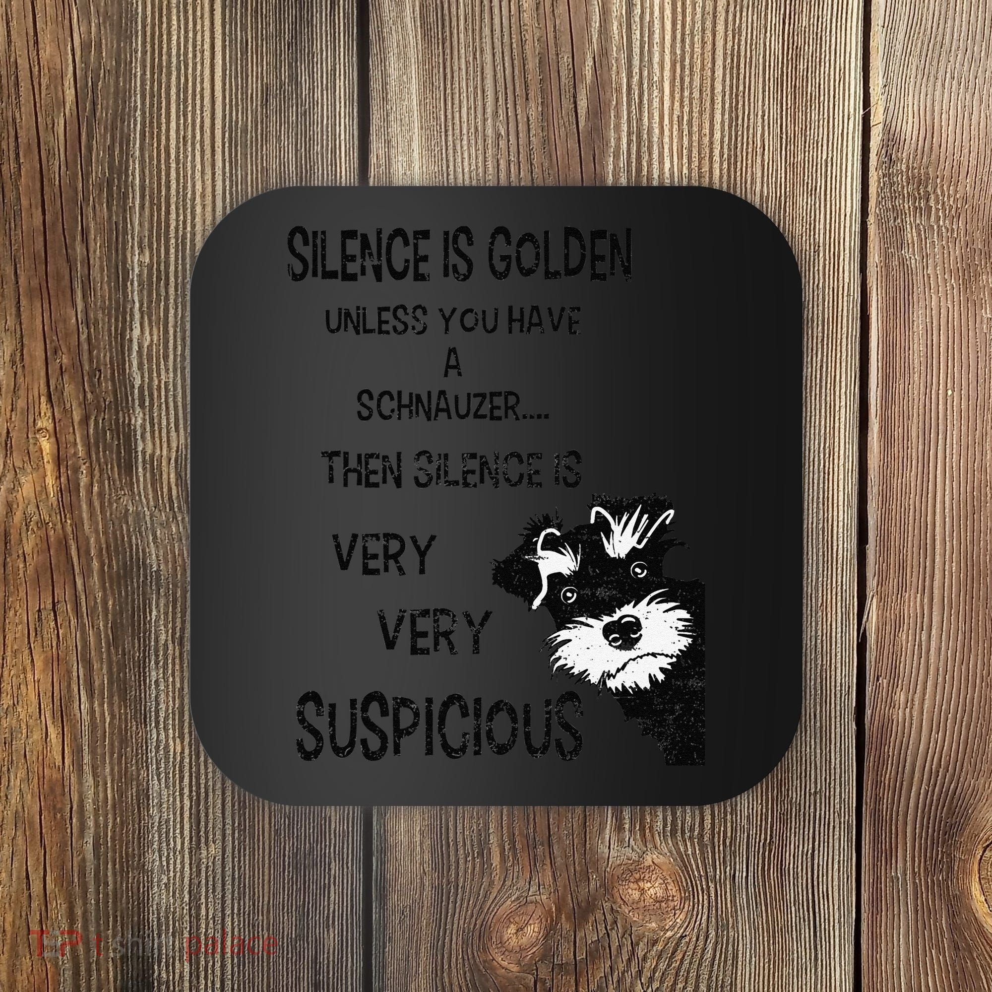 Silence Is Golden Unless You Have Schnauzer Funny Dog Lover Coaster