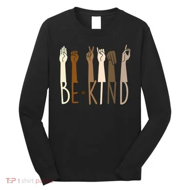 Sign Language Be Kind To All Long Sleeve Shirt