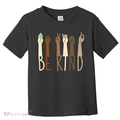 Sign Language Be Kind To All Toddler T-Shirt