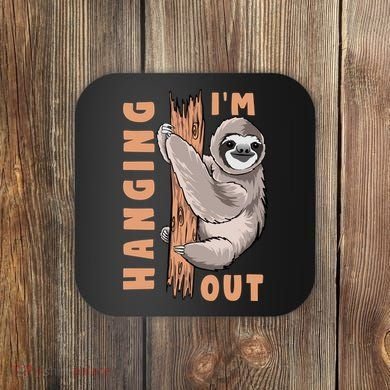 Sloth Im Hanging Out Coaster