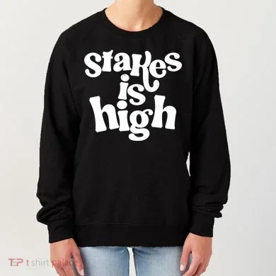Stakes Is High Women's Sweatshirt