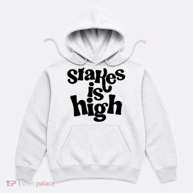 Stakes Is High Hoodie