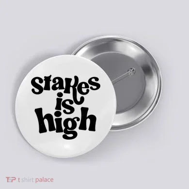 Stakes Is High Button