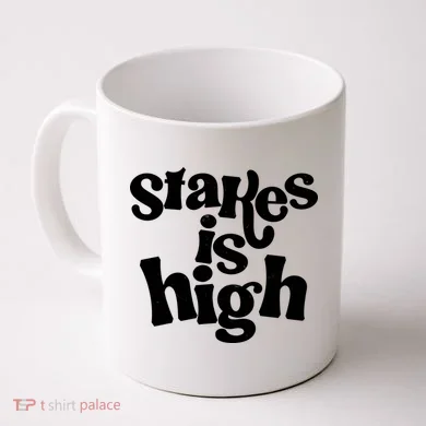 Stakes Is High Coffee Mug