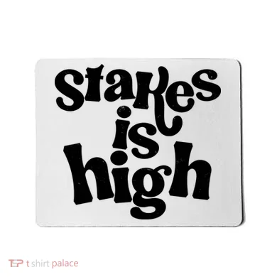 Stakes Is High Mousepad