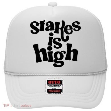 Stakes Is High Hat