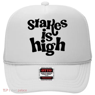 Stakes Is High Hat