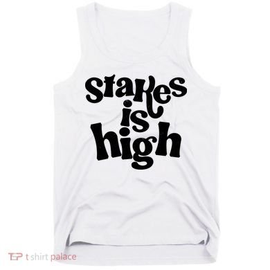 Stakes Is High Tank Top