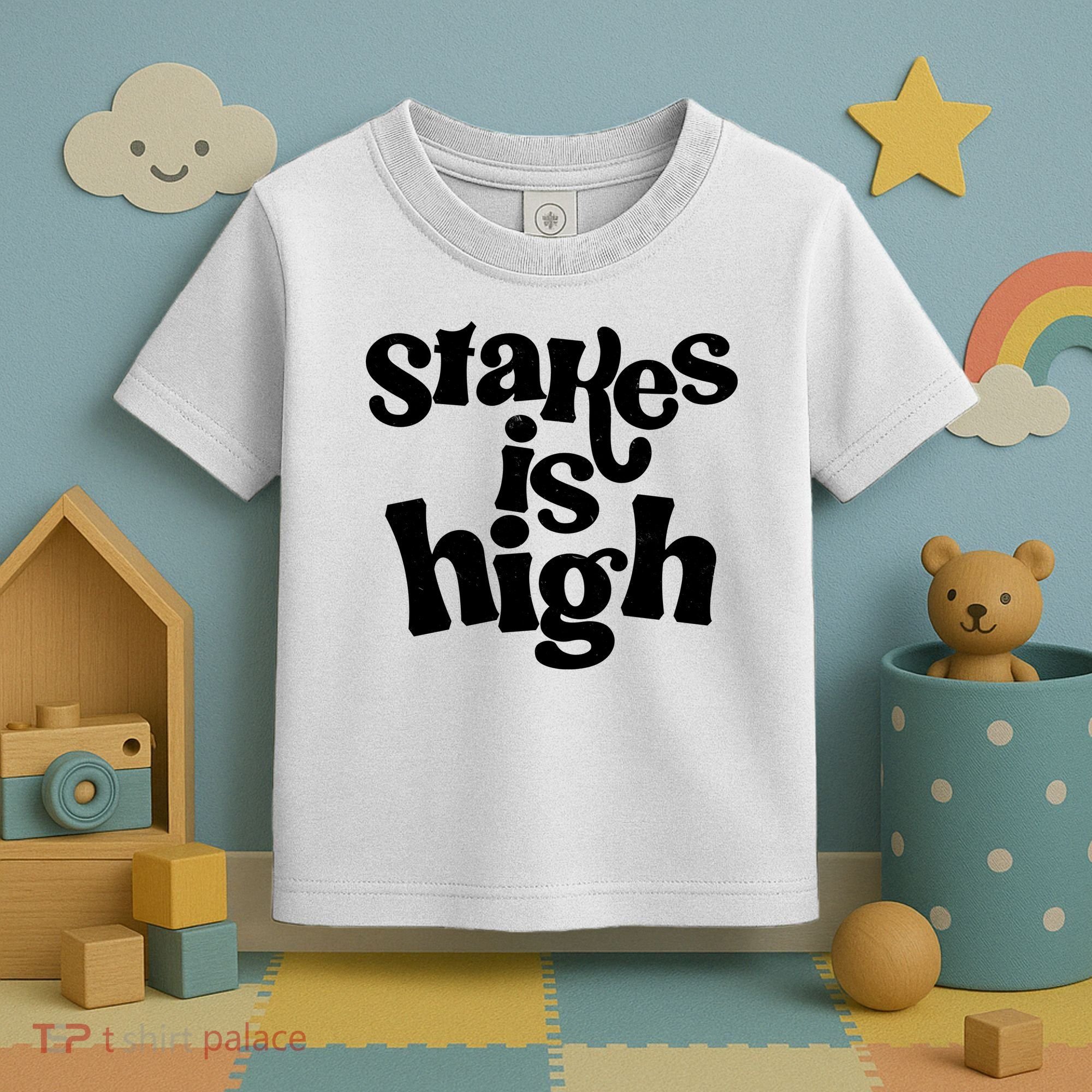 Stakes Is High Toddler T-Shirt