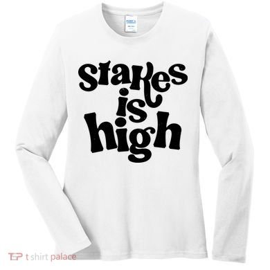 Stakes Is High Women's Long Sleeve Shirt