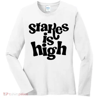 Stakes Is High Women's Long Sleeve Shirt