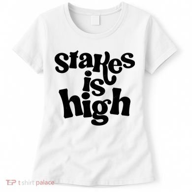 Stakes Is High Women's T-Shirt