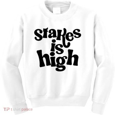 Stakes Is High Kids Sweatshirt