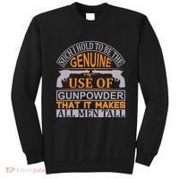 Such I Hold To Be The Genuine Use Of Gunpowder That It Makes All Man Tall Sweatshirt thumb 0