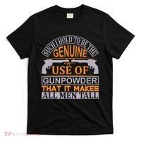 Such I Hold To Be The Genuine Use Of Gunpowder That It Makes All Man Tall T-Shirt thumb 0