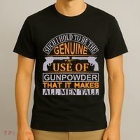 Such I Hold To Be The Genuine Use Of Gunpowder That It Makes All Man Tall T-Shirt thumb 3