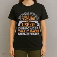 Such I Hold To Be The Genuine Use Of Gunpowder That It Makes All Man Tall T-Shirt thumb 4
