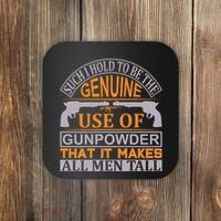 Such I Hold To Be The Genuine Use Of Gunpowder That It Makes All Man Tall Coaster thumb 0