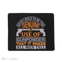 Such I Hold To Be The Genuine Use Of Gunpowder That It Makes All Man Tall Mousepad thumb 0
