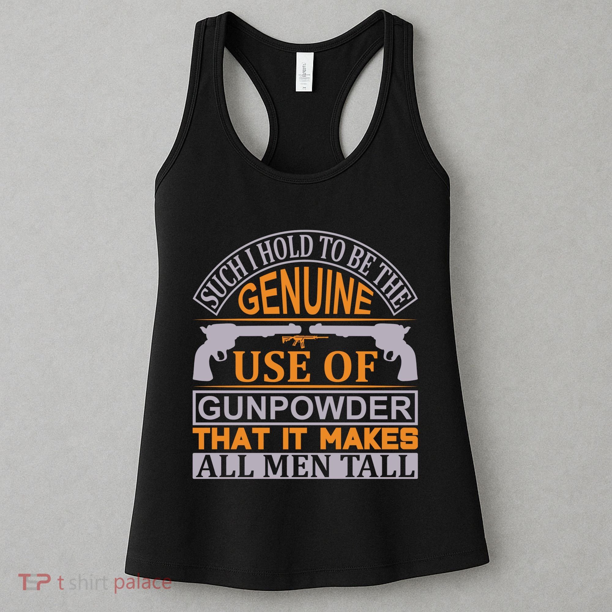 Such I Hold To Be The Genuine Use Of Gunpowder That It Makes All Man Tall Women's Tank Top