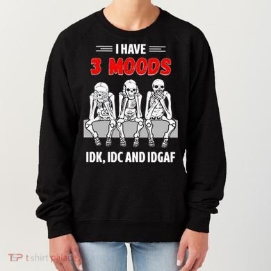 Skeleton I Have 3 Moods IDK IDC And IDGAF Women's Sweatshirt
