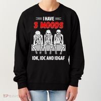 Skeleton I Have 3 Moods IDK IDC And IDGAF Women's Sweatshirt thumb 0
