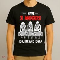 Skeleton I Have 3 Moods IDK IDC And IDGAF T-Shirt thumb 3