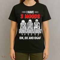 Skeleton I Have 3 Moods IDK IDC And IDGAF T-Shirt thumb 4