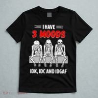 Skeleton I Have 3 Moods IDK IDC And IDGAF T-Shirt thumb 5