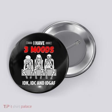 Skeleton I Have 3 Moods IDK IDC And IDGAF Button