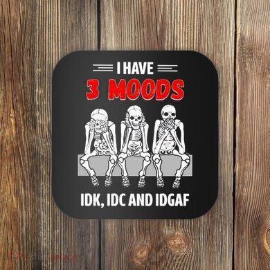Skeleton I Have 3 Moods IDK IDC And IDGAF Coaster